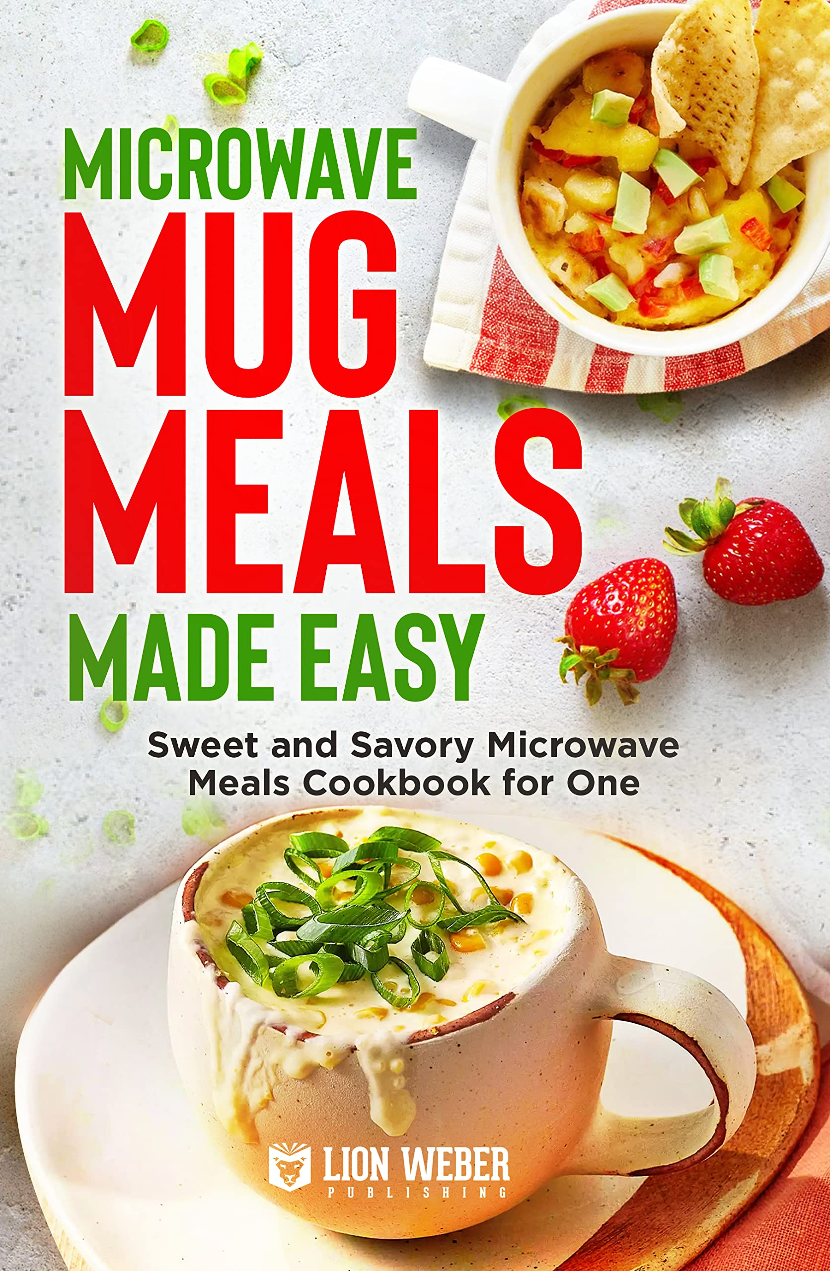 Microwave Mug Meals Made Easy Sweet and Savory Microwave Meals
