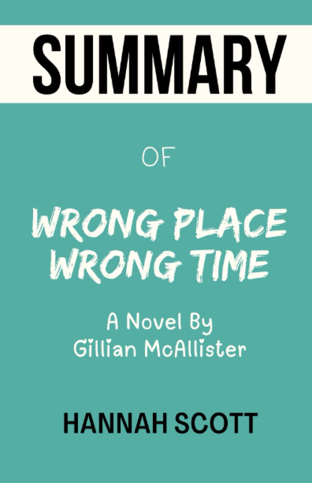 Summary Of Wrong Place Wrong Time Gillian McAllister A Novel by Hannah Scott Goodreads