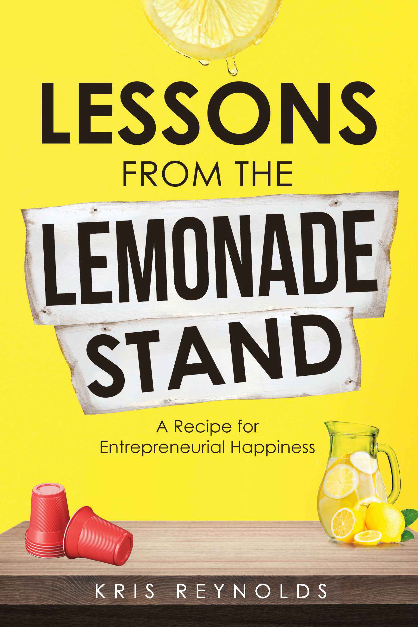 Lessons from the Lemonade Stand A Recipe for Entrepreneurial Happiness