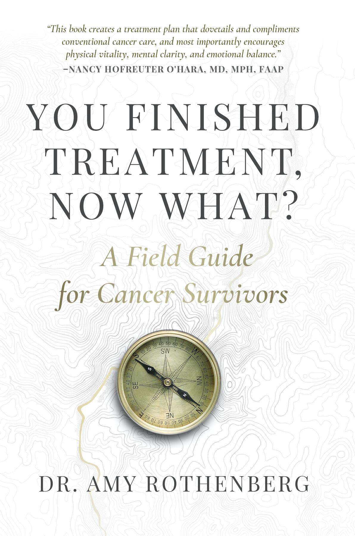 You Finished Treatment, Now What?: A Field Guide for Cancer Survivors