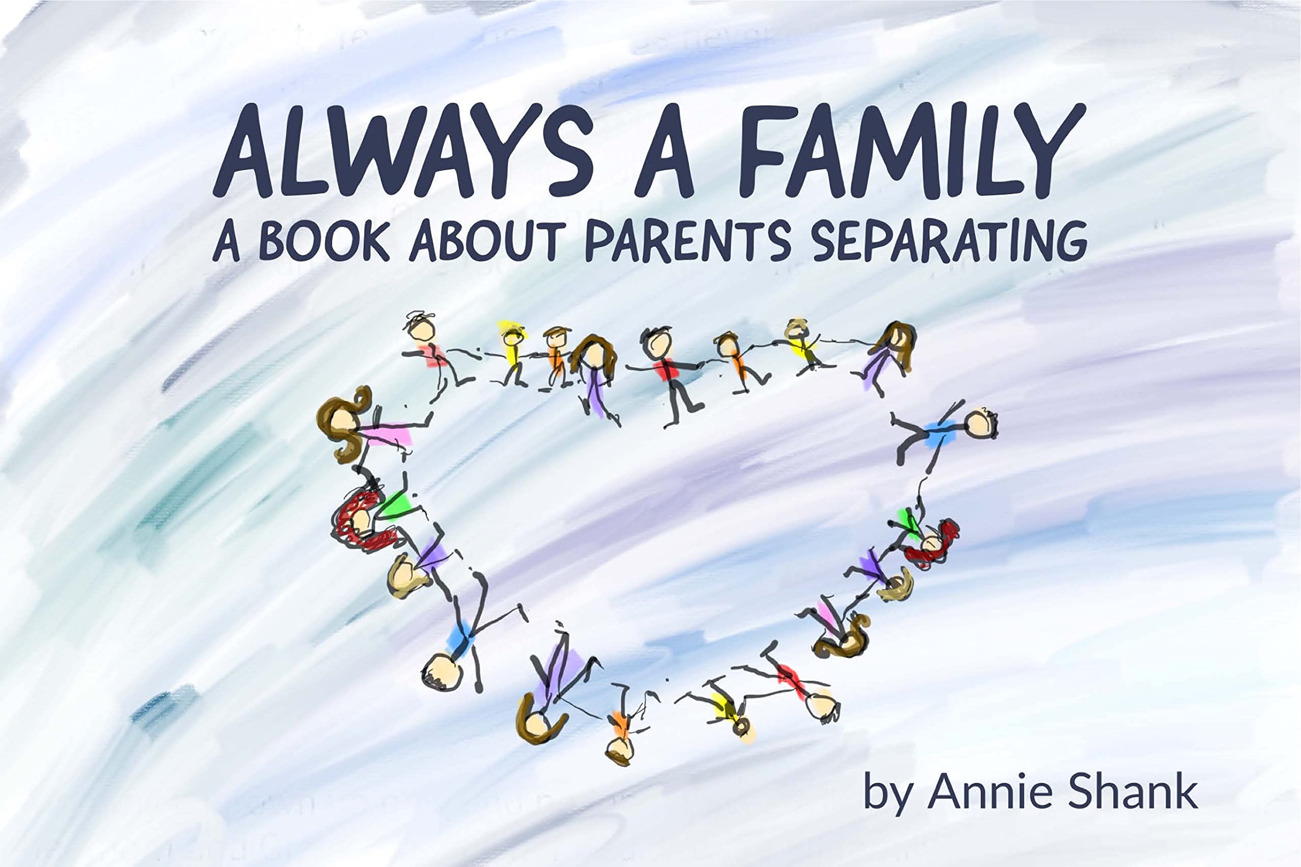 Always A Family A Book About Parents Separating by Annie Shank Goodreads