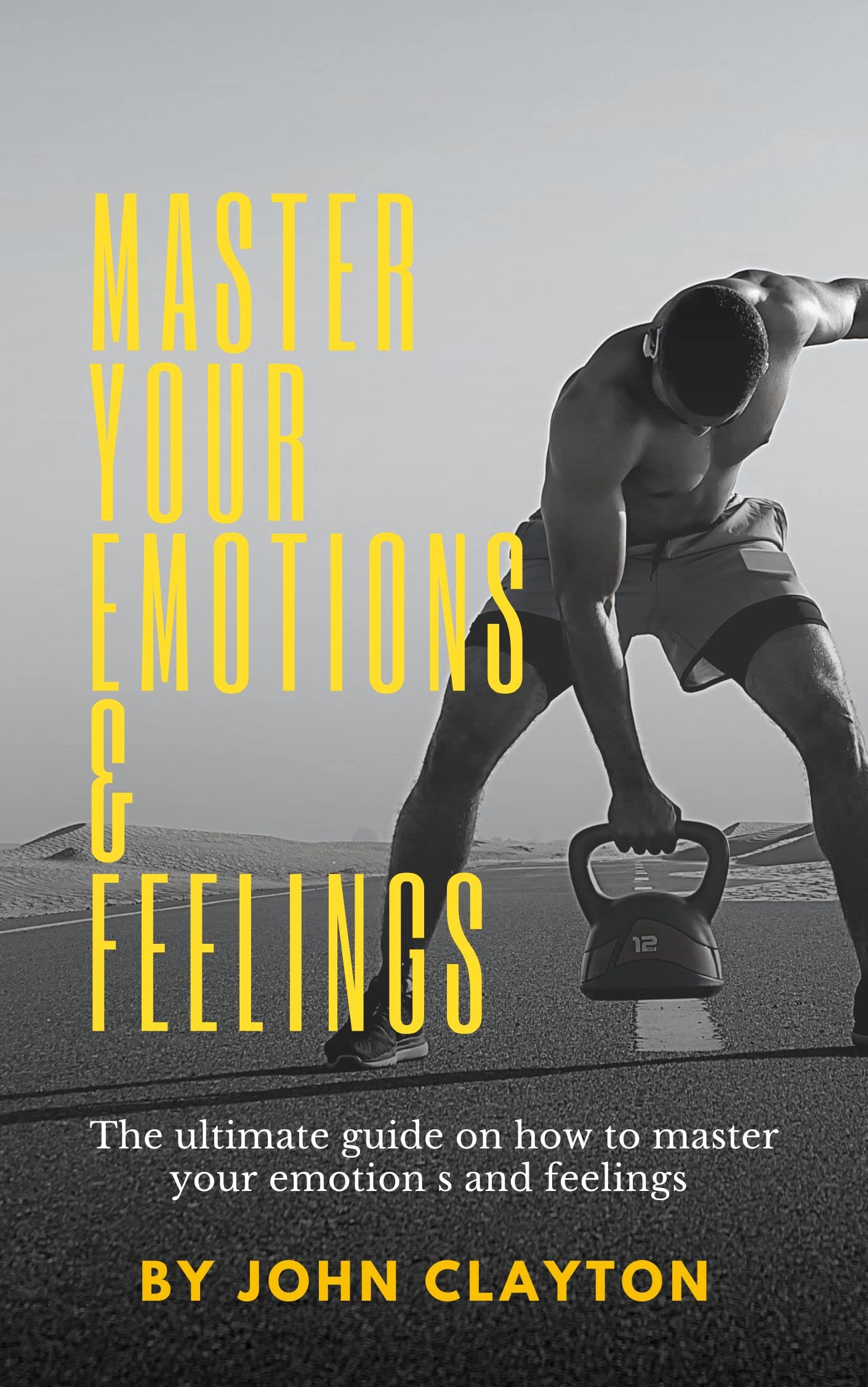 MASTER YOUR EMOTIONS AND FEELINGS : The ultimate guide on how to master ...