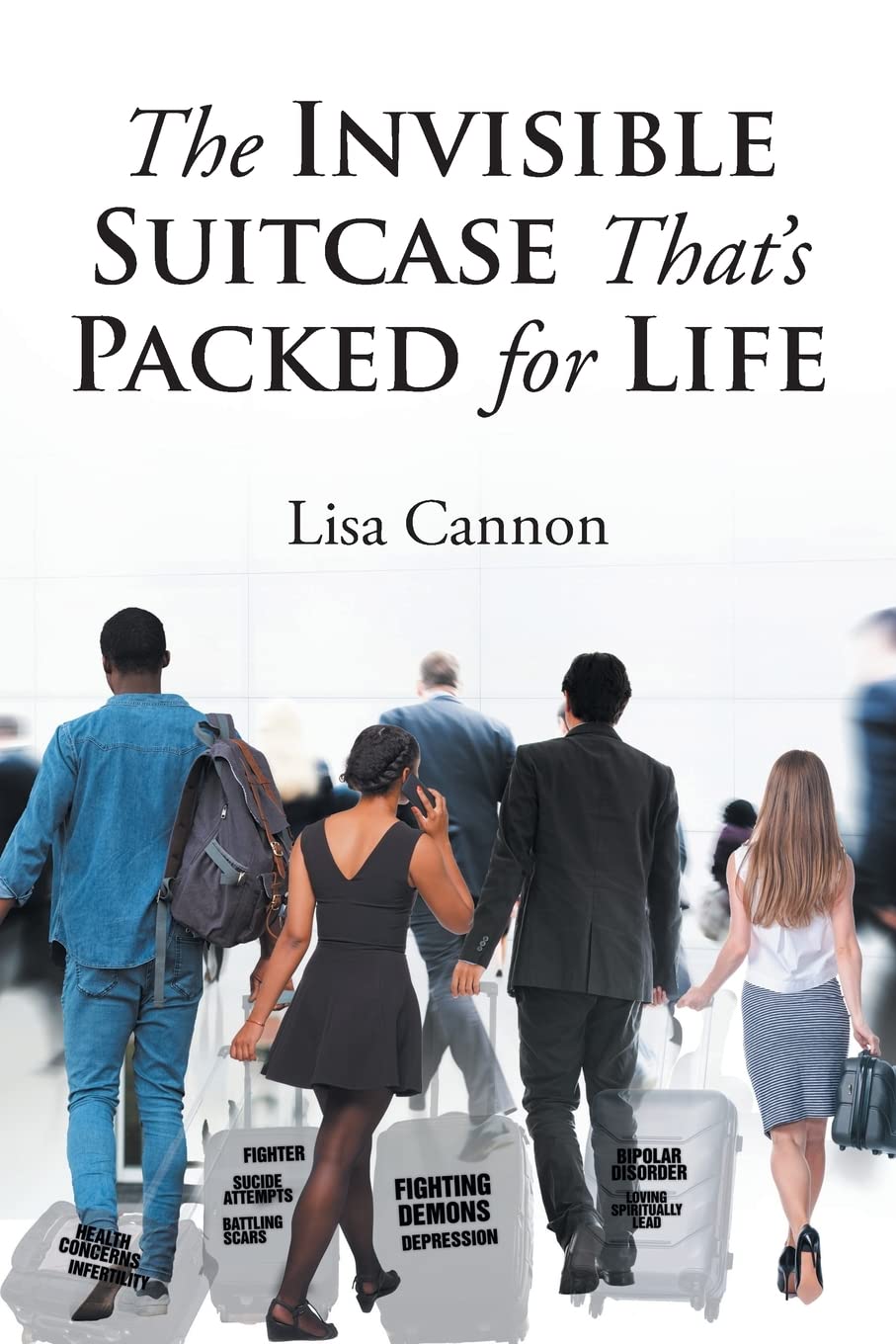 The Invisible Suitcase That's Packed for Life by Lisa Cannon Goodreads