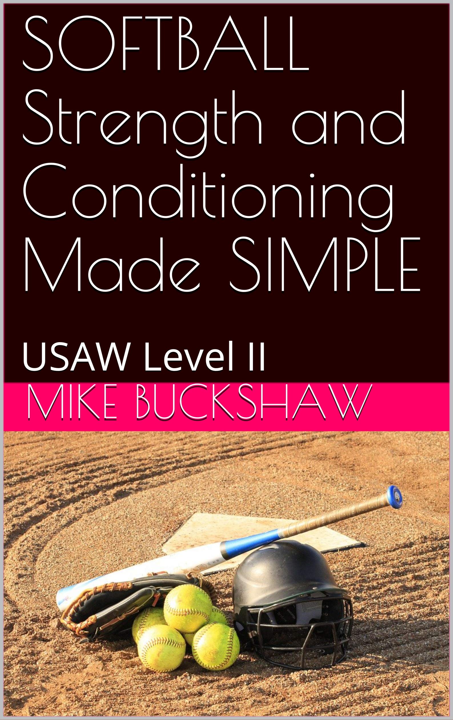 SOFTBALL Strength and Conditioning Made SIMPLE USAW Level II by Mike