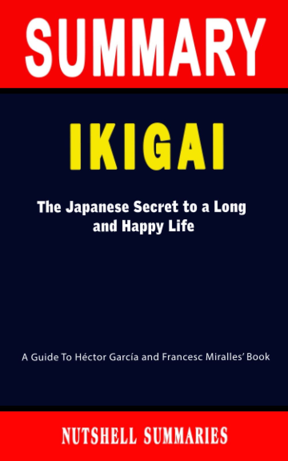 SUMMARY OF IKIGAI The Japanese Secret to a Long and Happy Life By