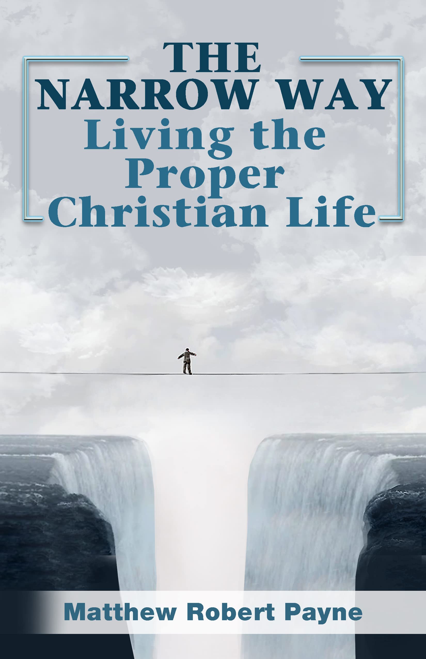 THE NARROW WAY: Living the Proper Christian Life