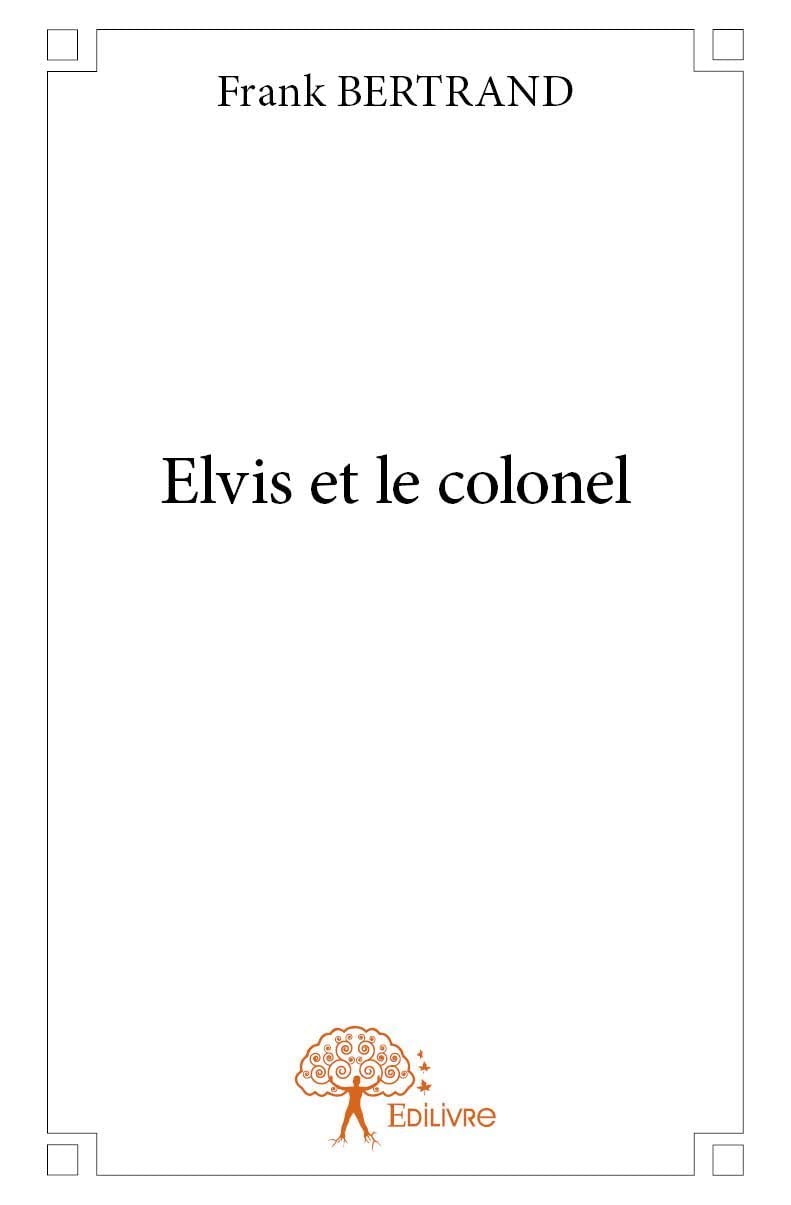Elvis et le colonel by Frank Bertrand Goodreads