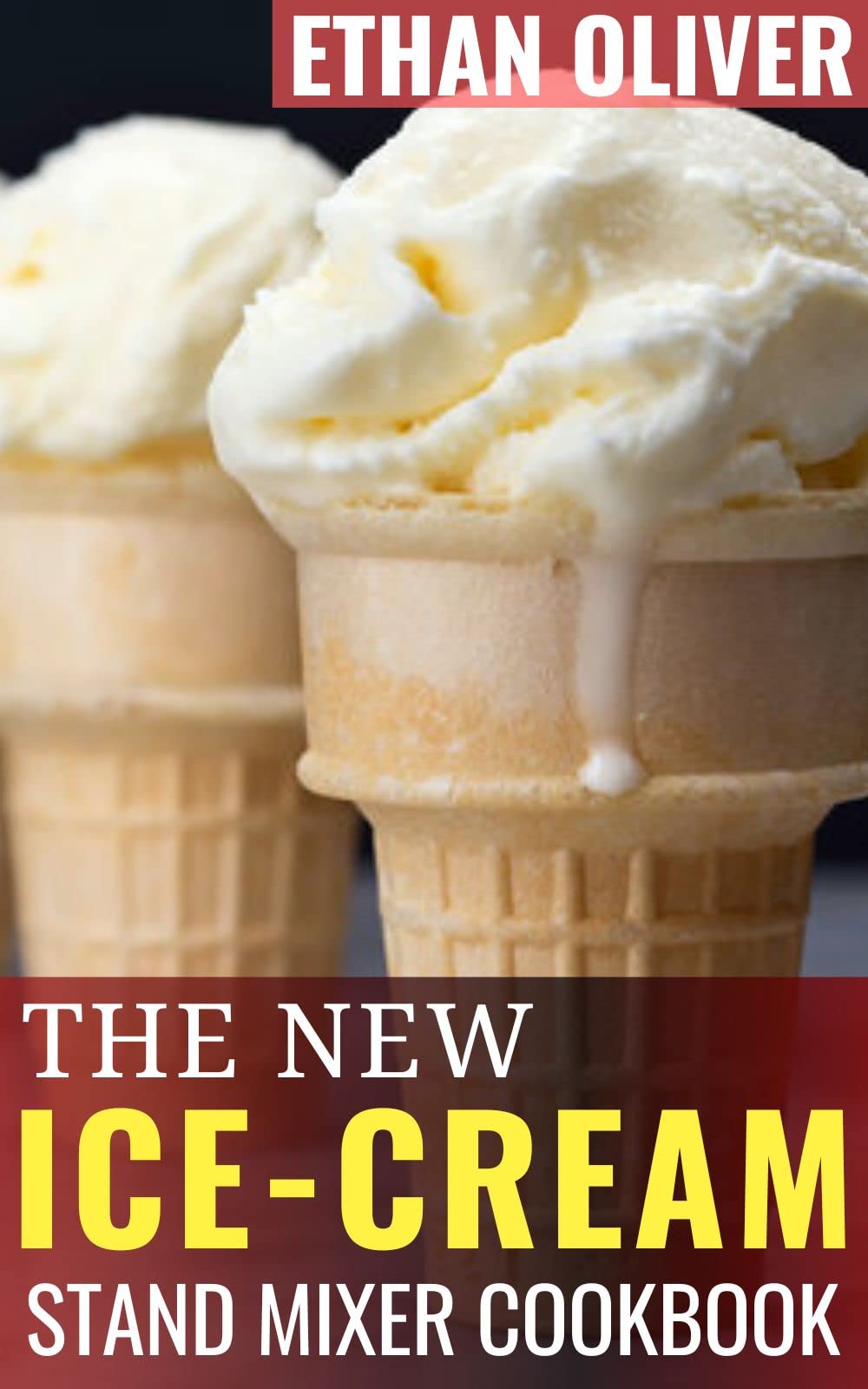 The New Icecream Stand Mixer Cookbook Everything You Need to Know to