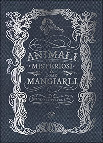Animali misteriosi e come mangiarli. Ediz. illustrata