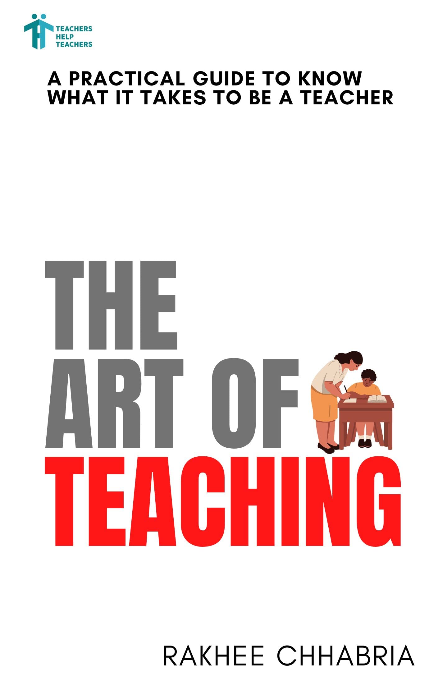 The Art of Teaching : A PRACTICAL GUIDE TO KNOW WHAT IT TAKES TO BE A ...