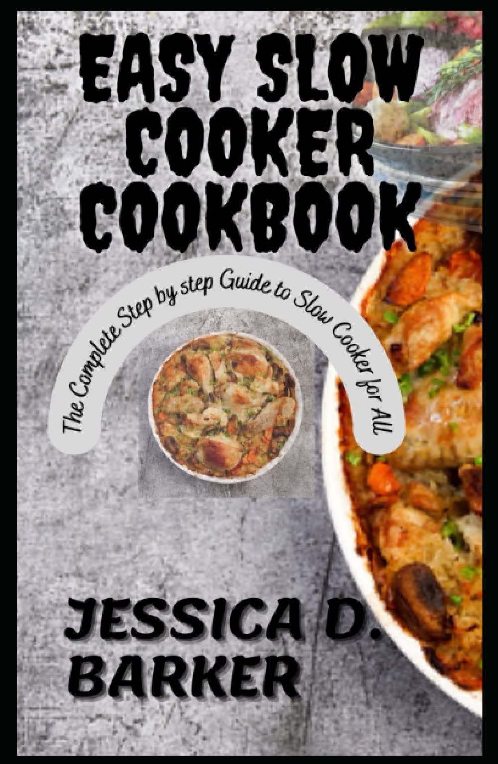 EASY SLOW COOKER COOKBOOK The Complete Step by step Guide to Slow