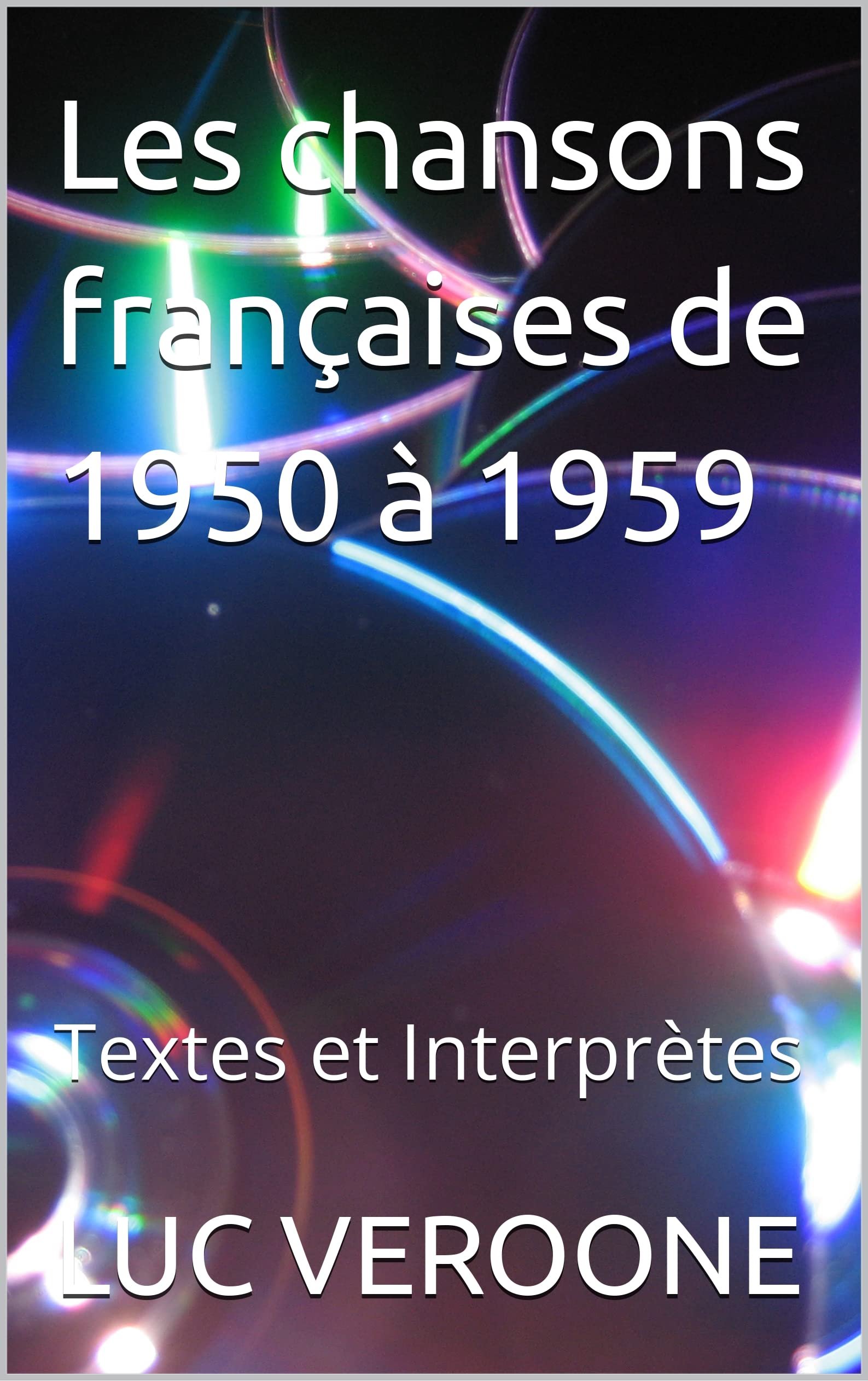 Les chansons françaises de 1950 à 1959 Textes et Interprètes by LUC VEROONE Goodreads
