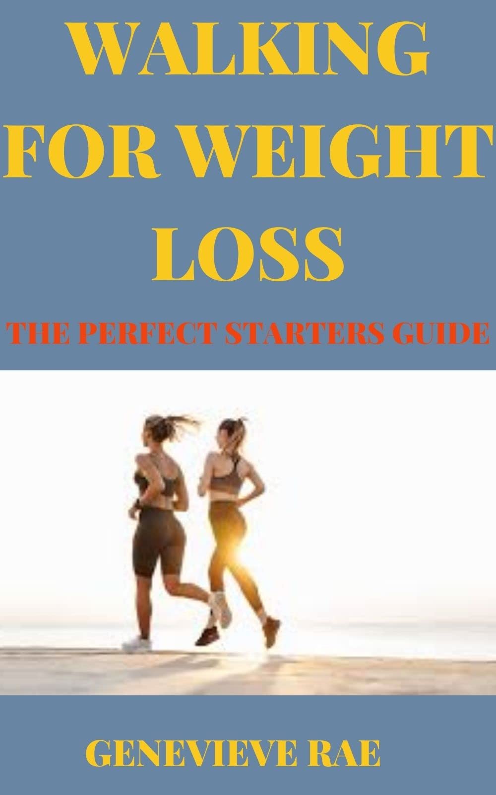 WALKING FOR WEIGHT LOSS THE PERFECT STARTERS GUIDE by GENEVIEVE RAE