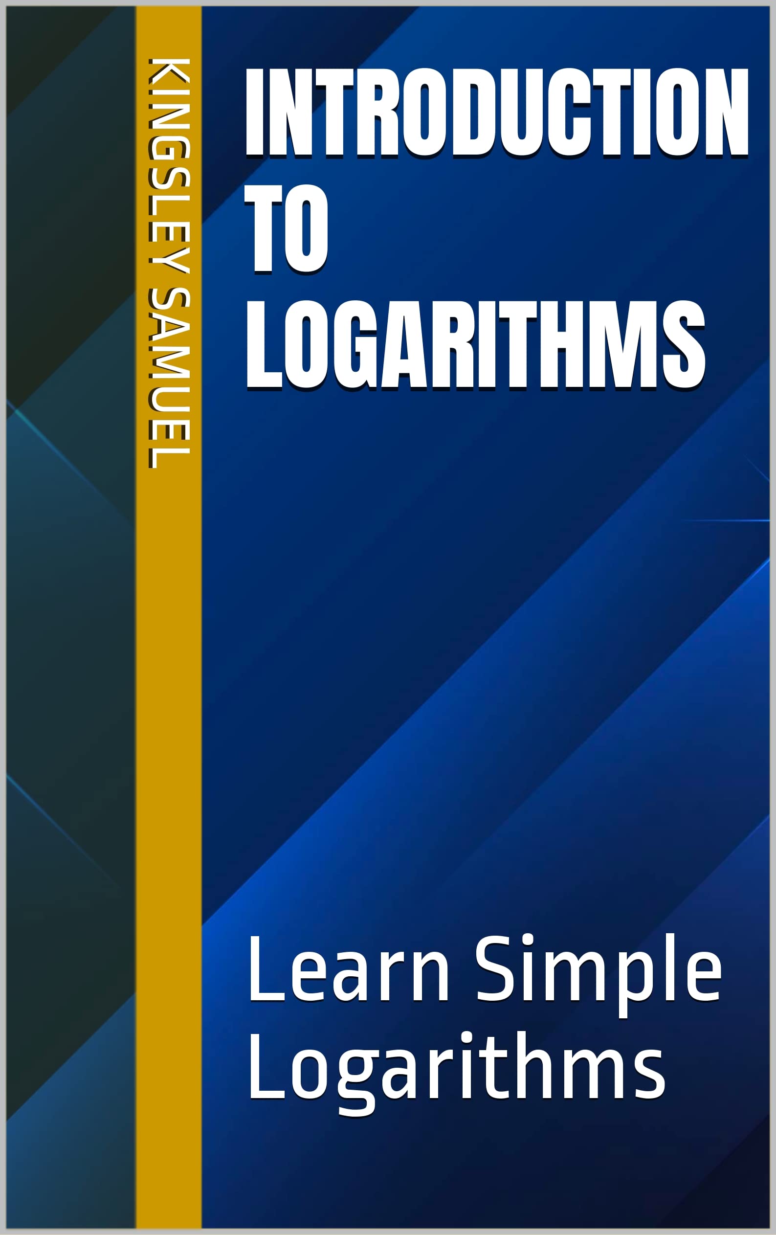 Introduction To Logarithms: Learn Simple Logarithms by Kingsley Samuel ...