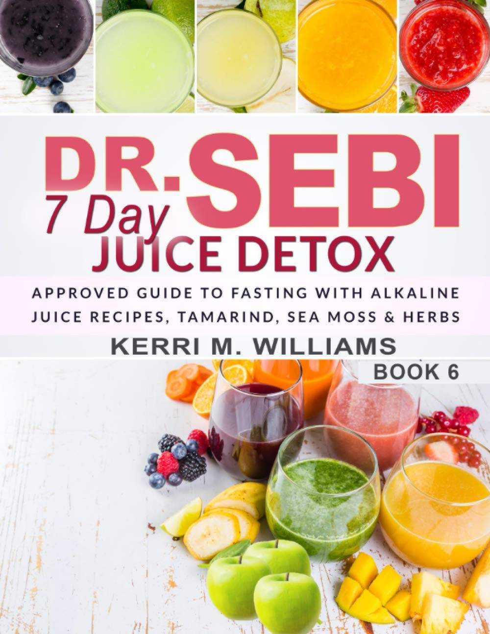 Dr. Sebi 7 Day Juice Detox: The Day by Day Guide to Fasting and