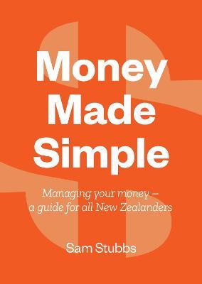 Money Made Simple: Managing your money - a guide for all New Zealanders