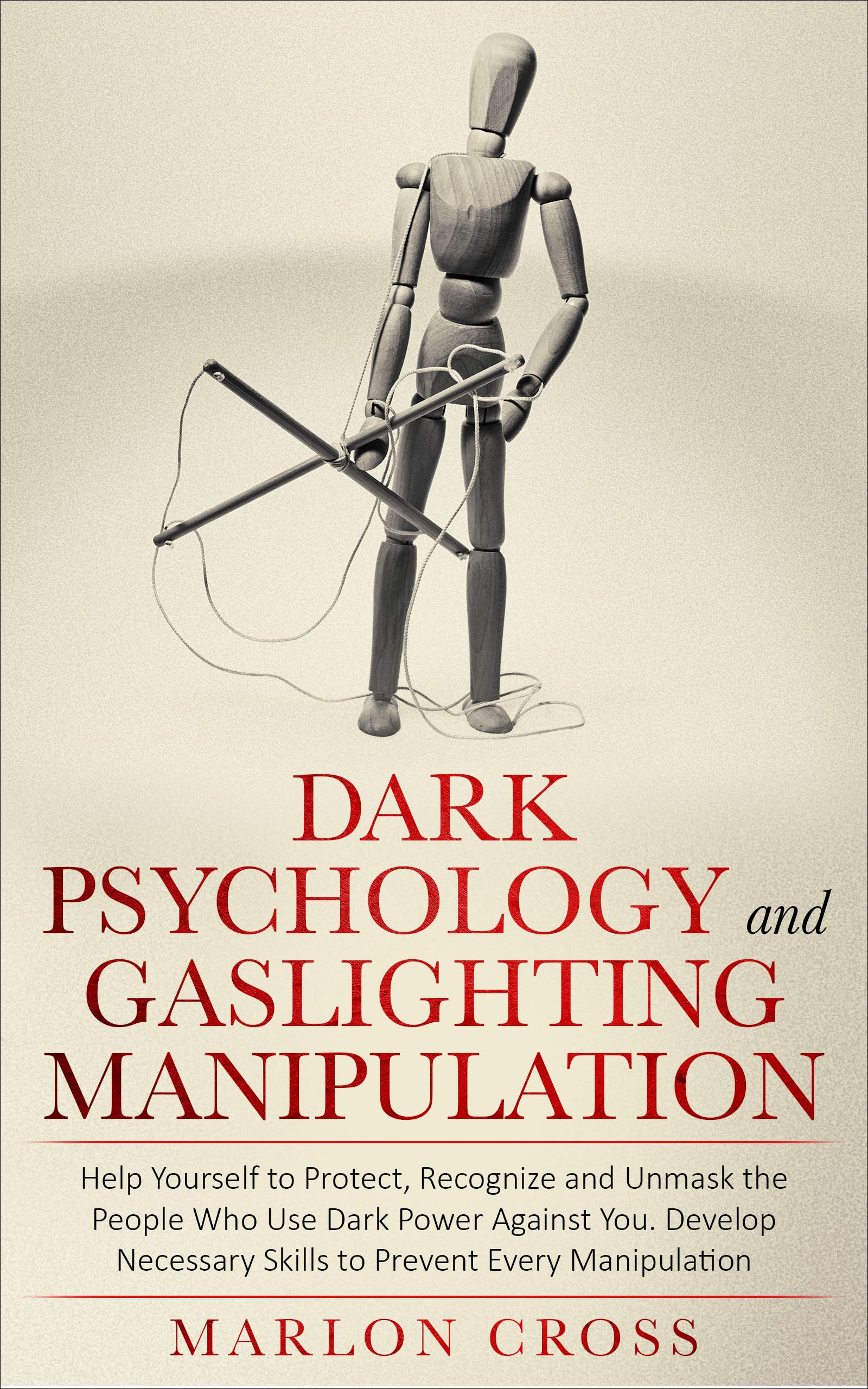 Dark Psychology and Gaslighting Manipulation Help Yourself to Protect, Recognize and Unmask the
