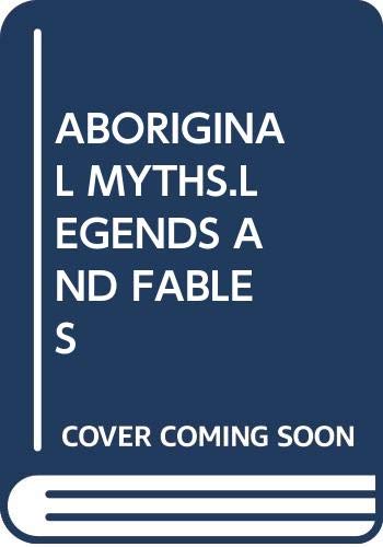 ABORIGINAL MYTHS.LEGENDS AND FABLES by Alexander Wyclif Reed | Goodreads