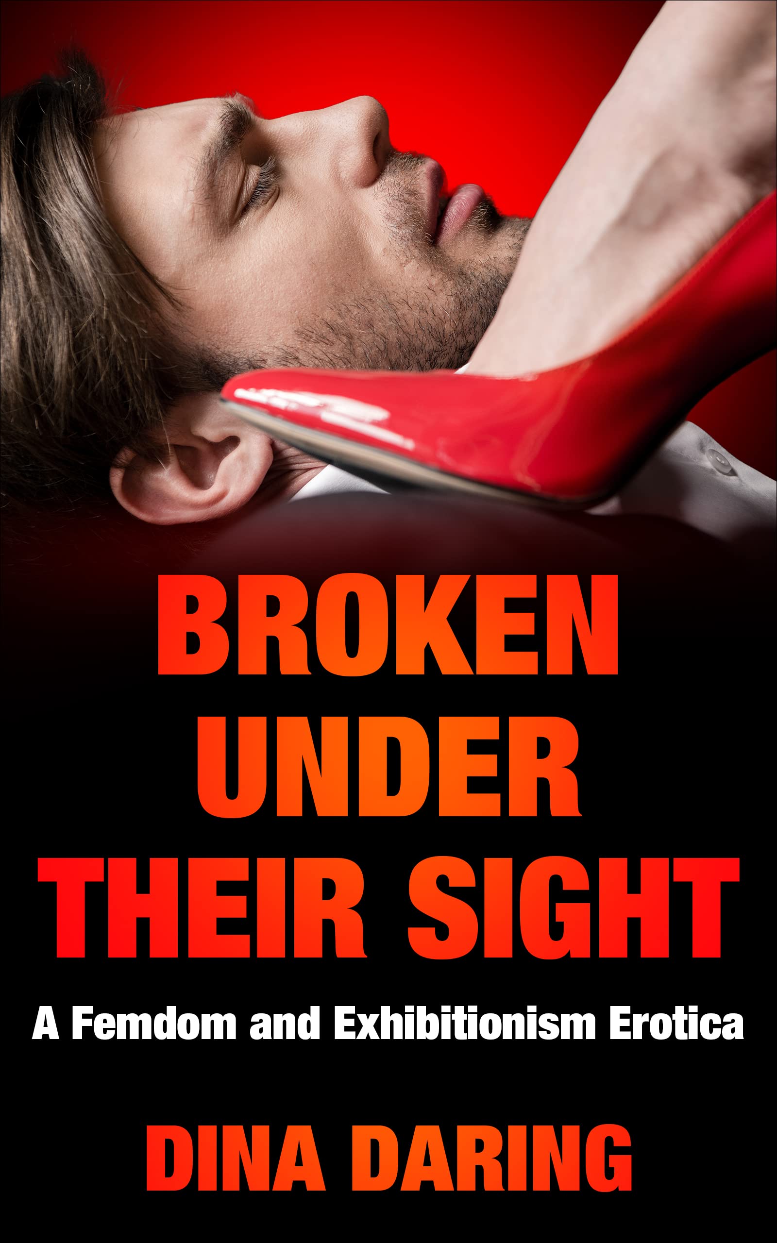 Broken Under Their Sight: A Femdom and Exhibitionism Erotica