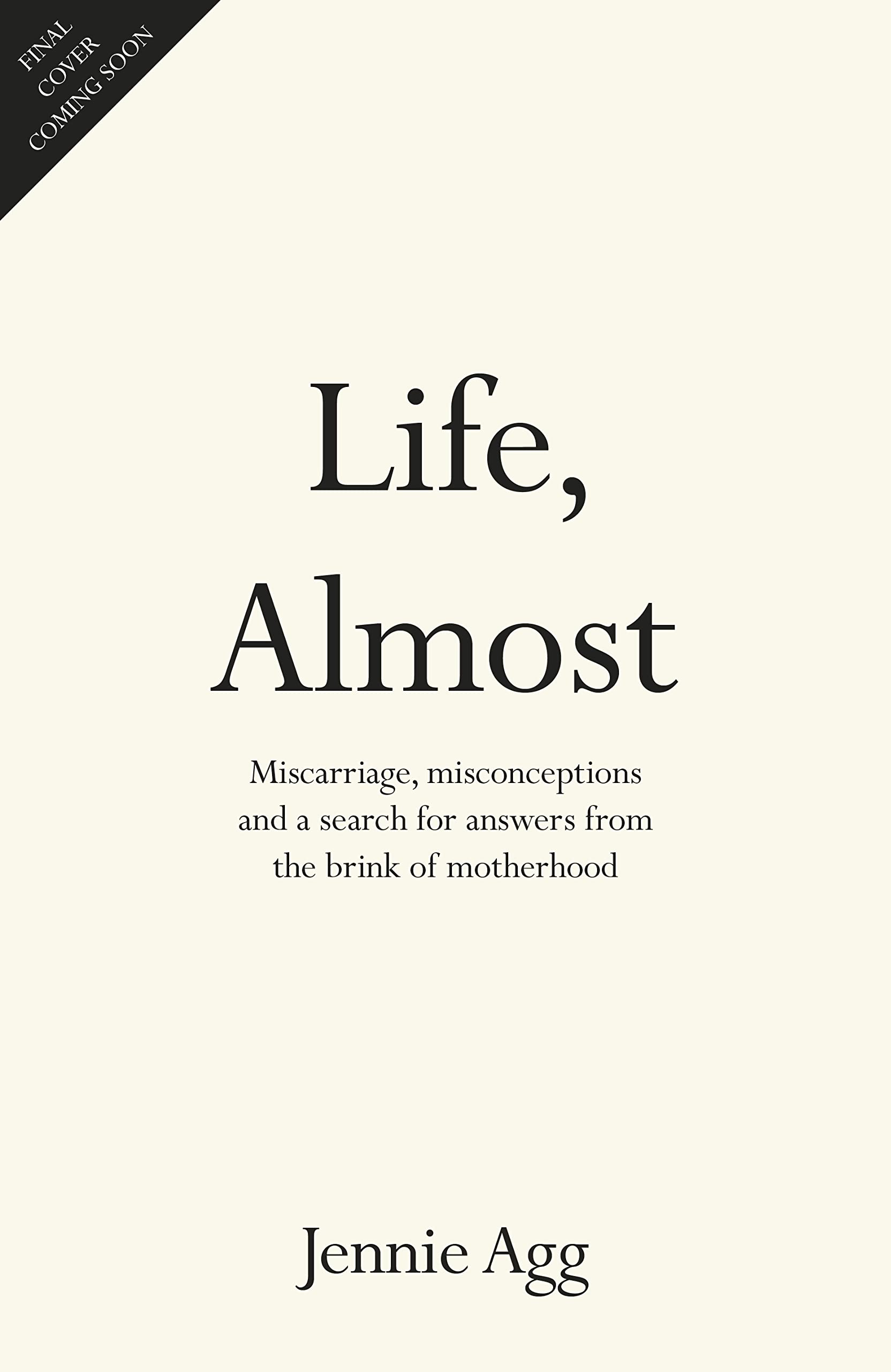 Life, Almost: Miscarriage, misconceptions and a search for answers from the brink of motherhood