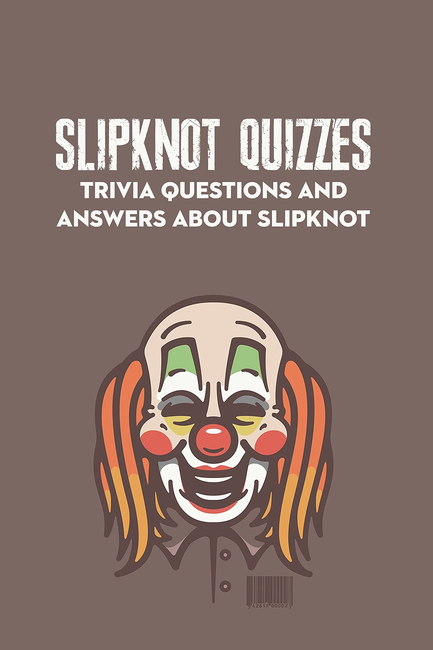 Slipknot Quizzes Trivia Questions and Answers about Slipknot by Gerard Minervini Goodreads