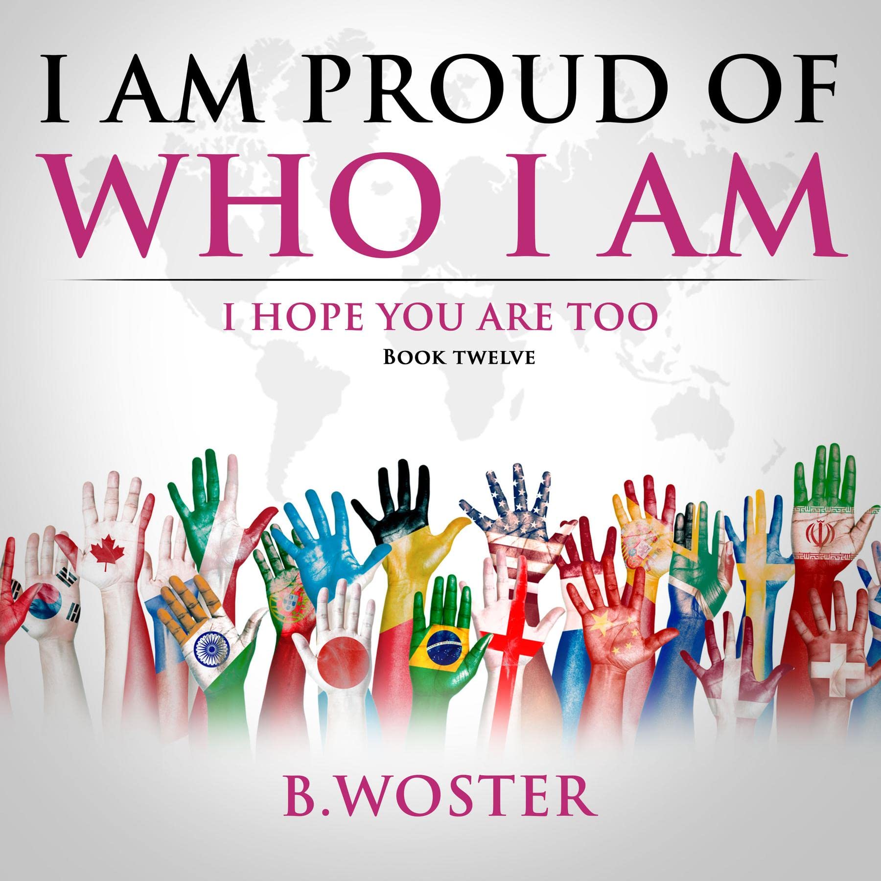 I Am Proud of Who I Am: I hope you are too