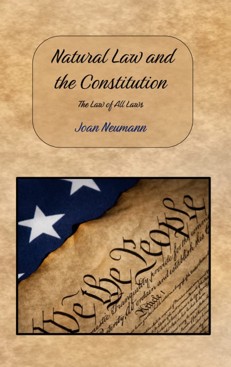 Natural Law and the Constitution: The Law of All Laws by Joan Neumann ...