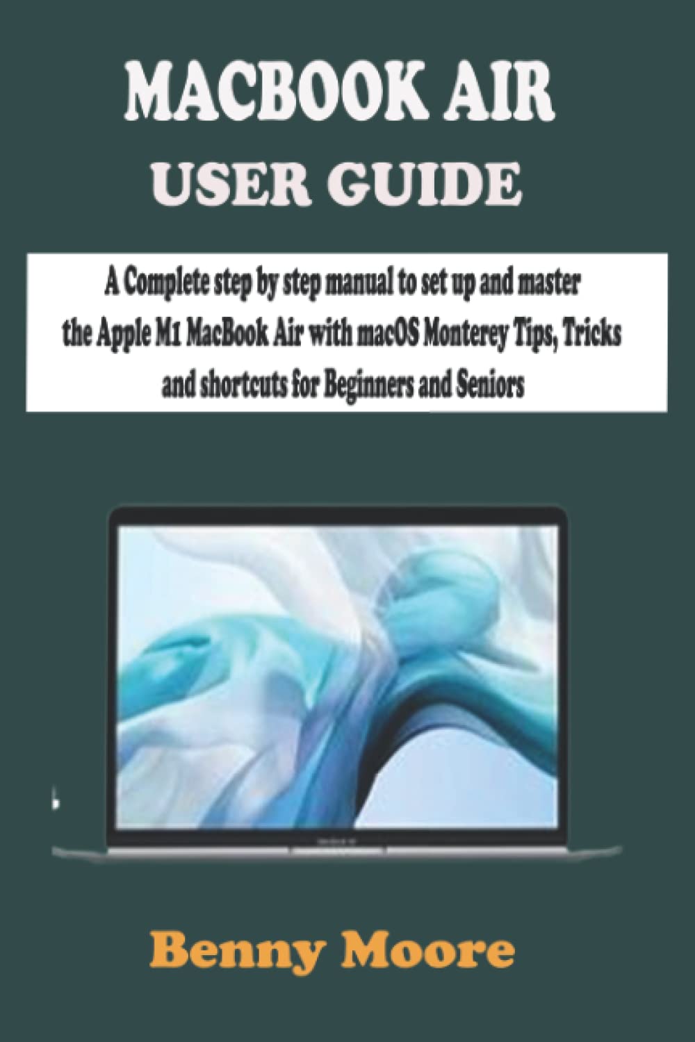 MACBOOK AIR USER GUIDE The Complete step by step manual to set up and
