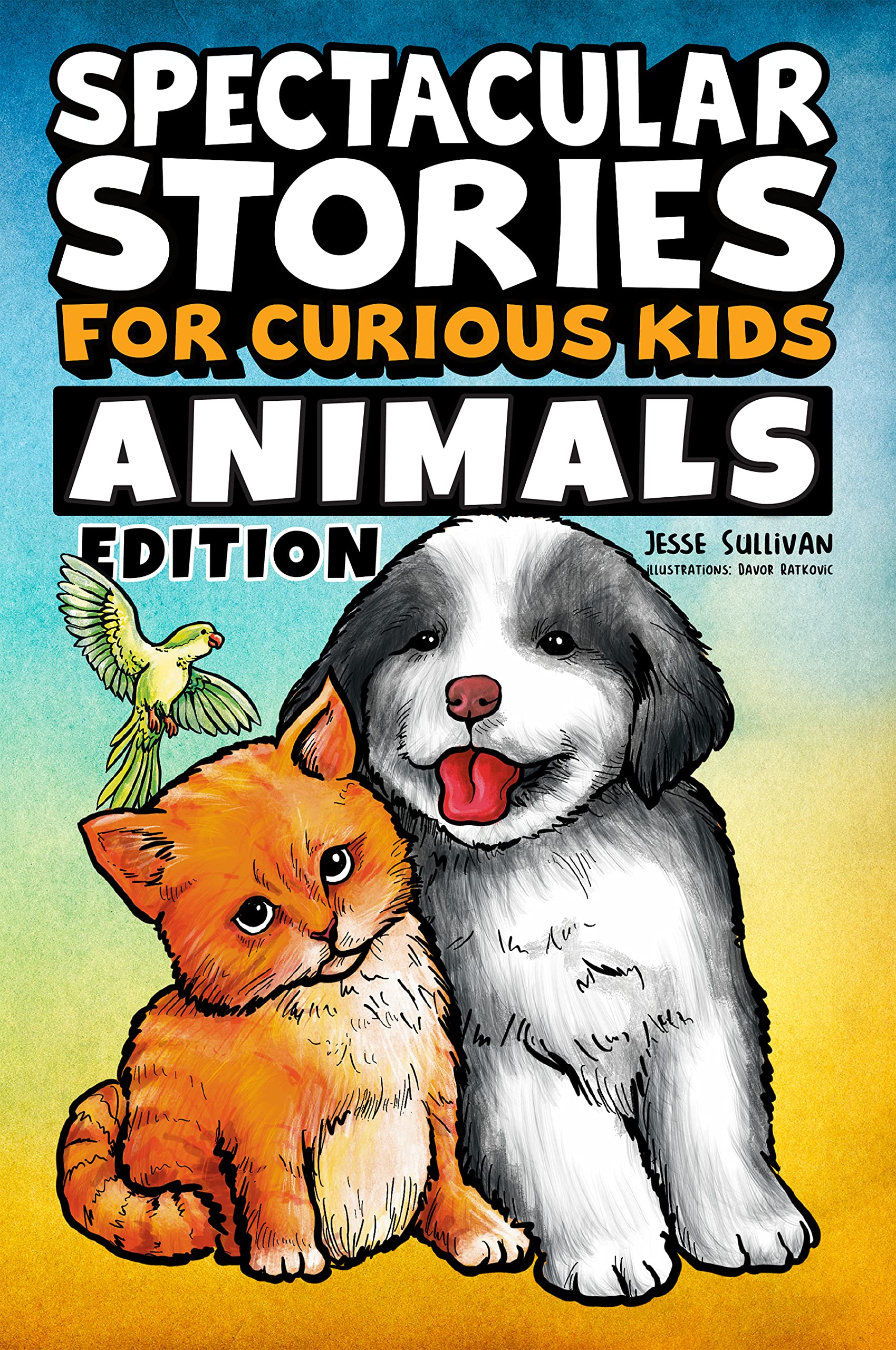 Spectacular Stories for Curious Kids Animals Edition: Fascinating Tales to Inspire & Amaze Young Readers