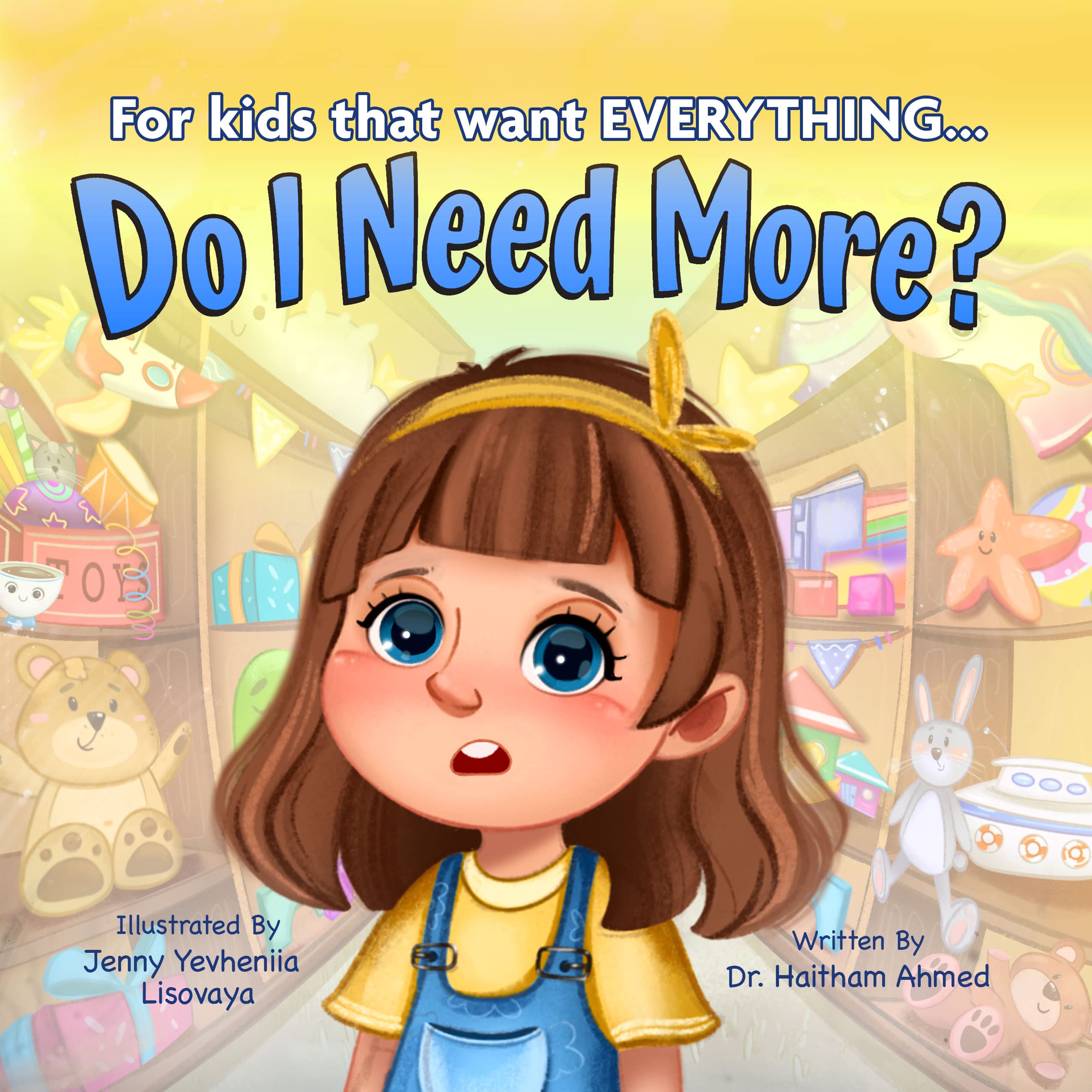 Do I Need More? For Kids that Want EVERYTHING Children’s Book About