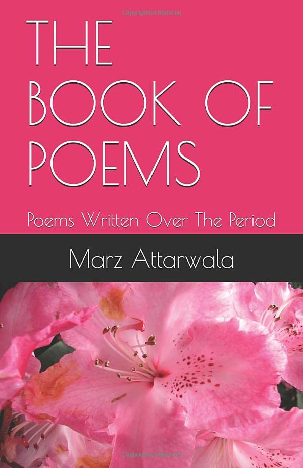 THE BOOK OF POEMS Poems Written Over The Period by Marz Attarwala