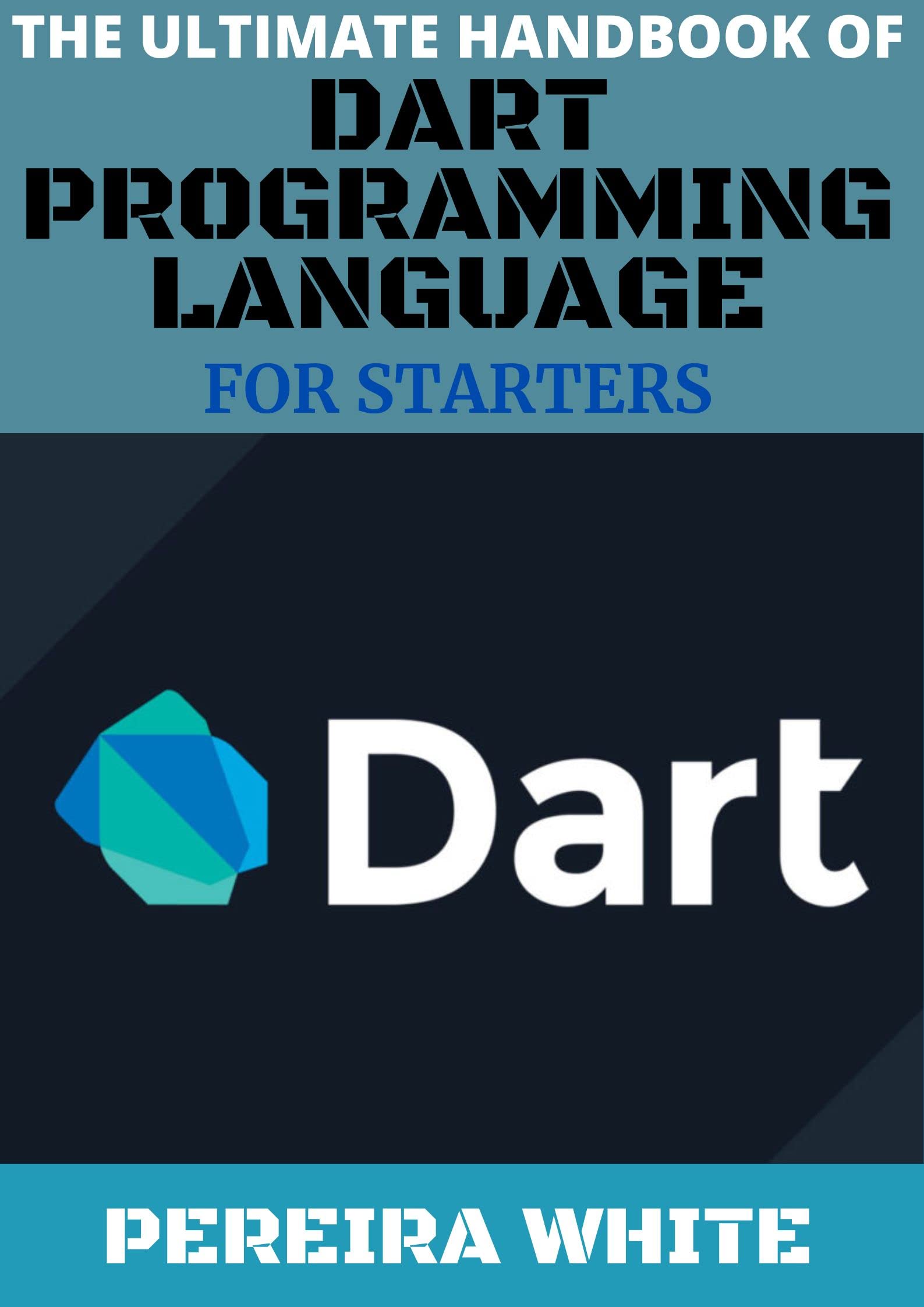 The Ultimate Handbook Of Dart Programming Language For Starters by ...