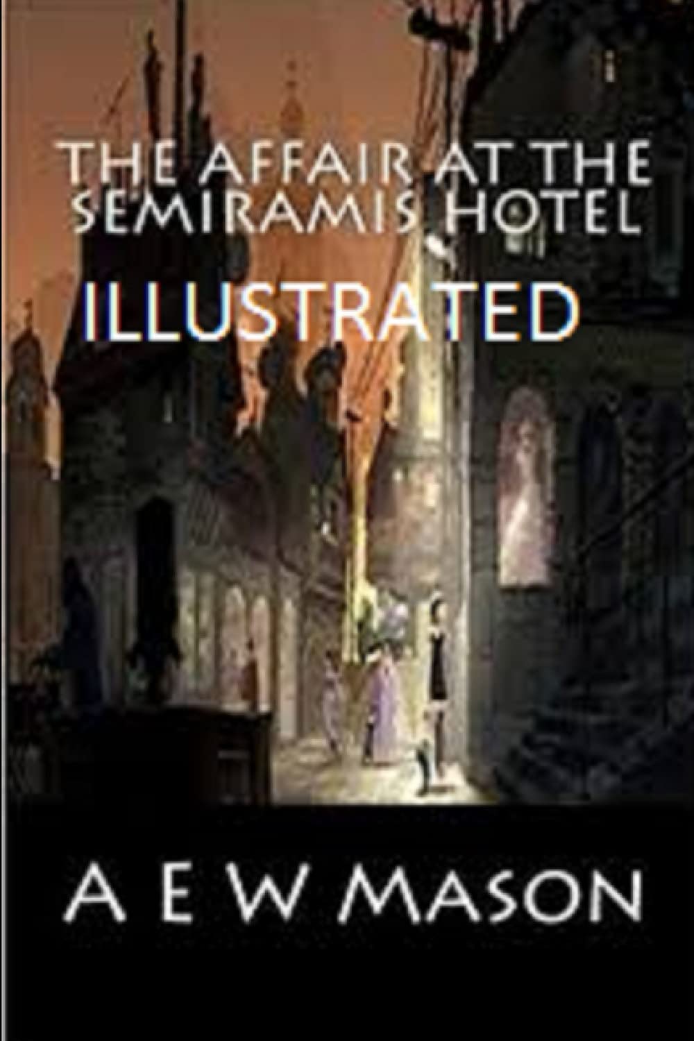 The Affair at the Semiramis Hotel Illustrated by A.E.W. Mason Goodreads