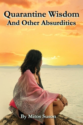 Quarantine Wisdom: And Other Absurdities