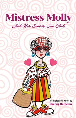 Mistress Molly and Her Senior Sex Club by Sherry Halperin | Goodreads
