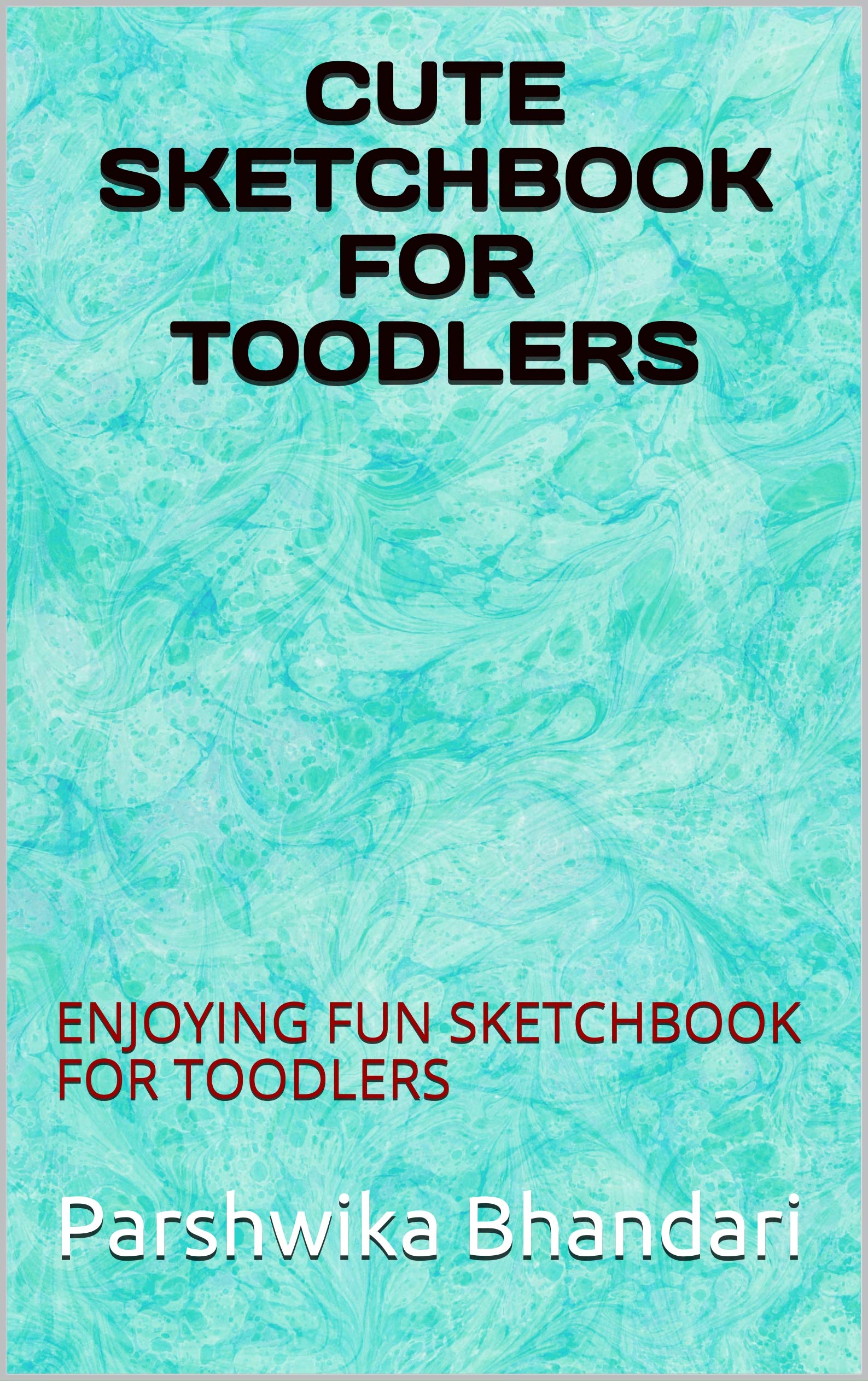 CUTE SKETCHBOOK FOR TOODLERS ENJOYING FUN SKETCHBOOK FOR TOODLERS by