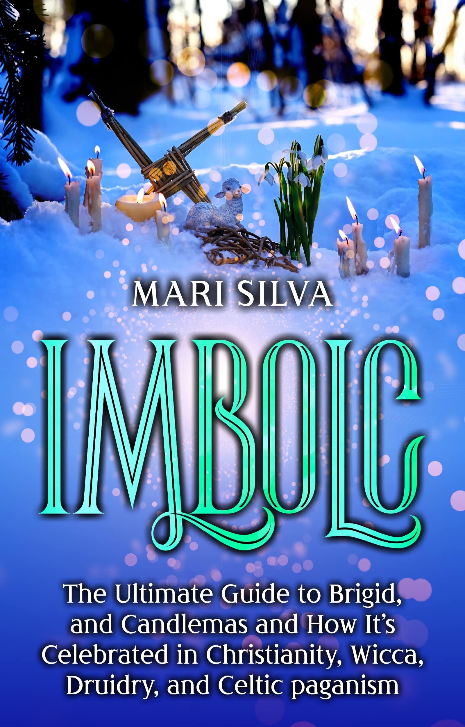 Imbolc: The Ultimate Guide to Brigid, and Candlemas and How It’s Celebrated in Christianity, Wicca, Druidry, and Celtic paganism