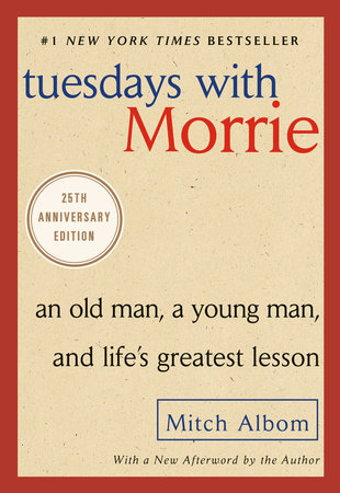 Tuesdays With Morrie: An Old Man, a Young Man, and Life's Greatest Lesson