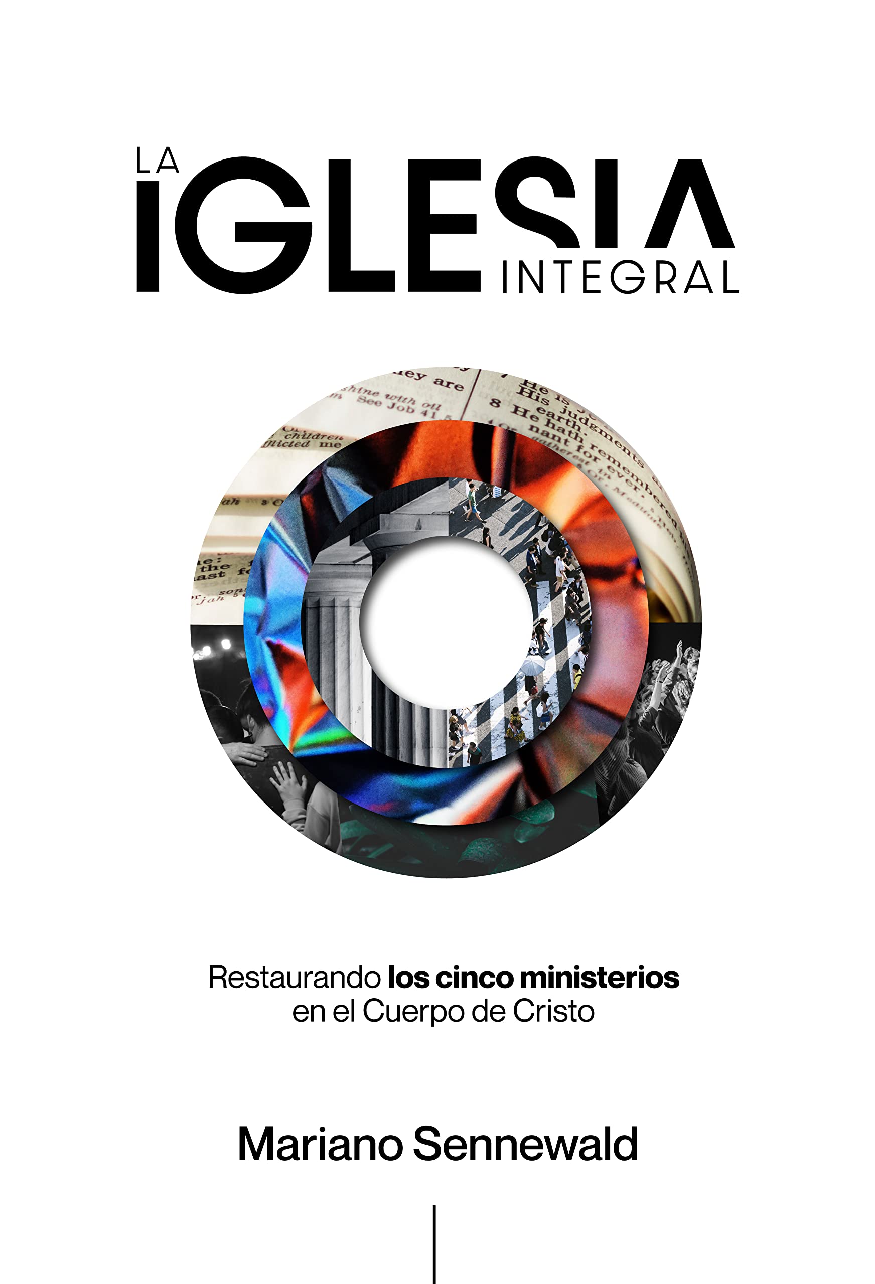 La Iglesia Integral: Restaurando los 5 ministerios en el Cuerpo de Cristo.