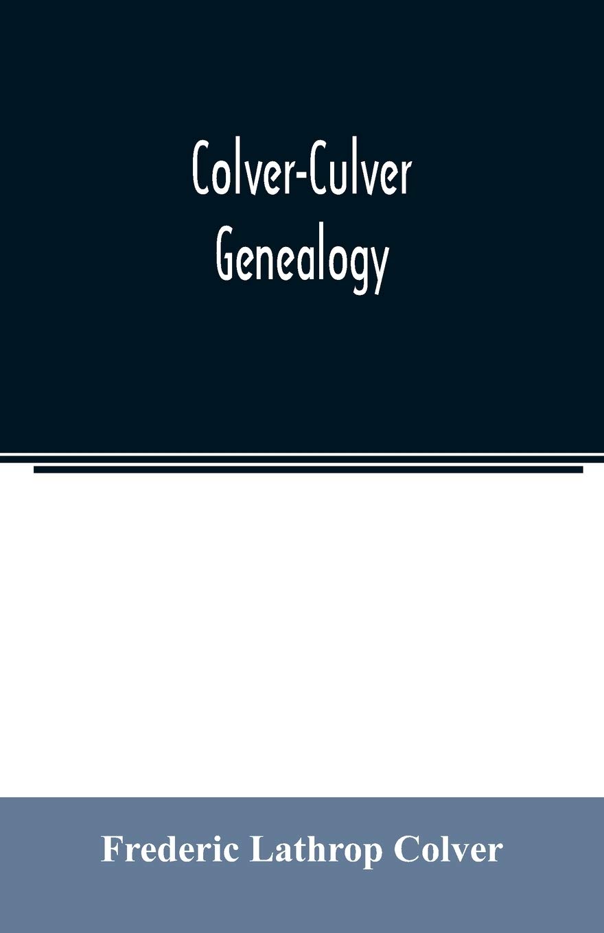 ColverCulver genealogy; descendants of Edward Colver of Boston, Dedham