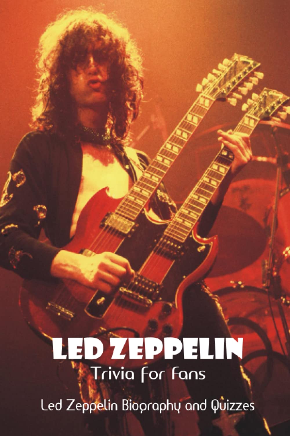 Led Zeppelin Trivia for Fans Led Zeppelin Biography and Quizzes by Mr