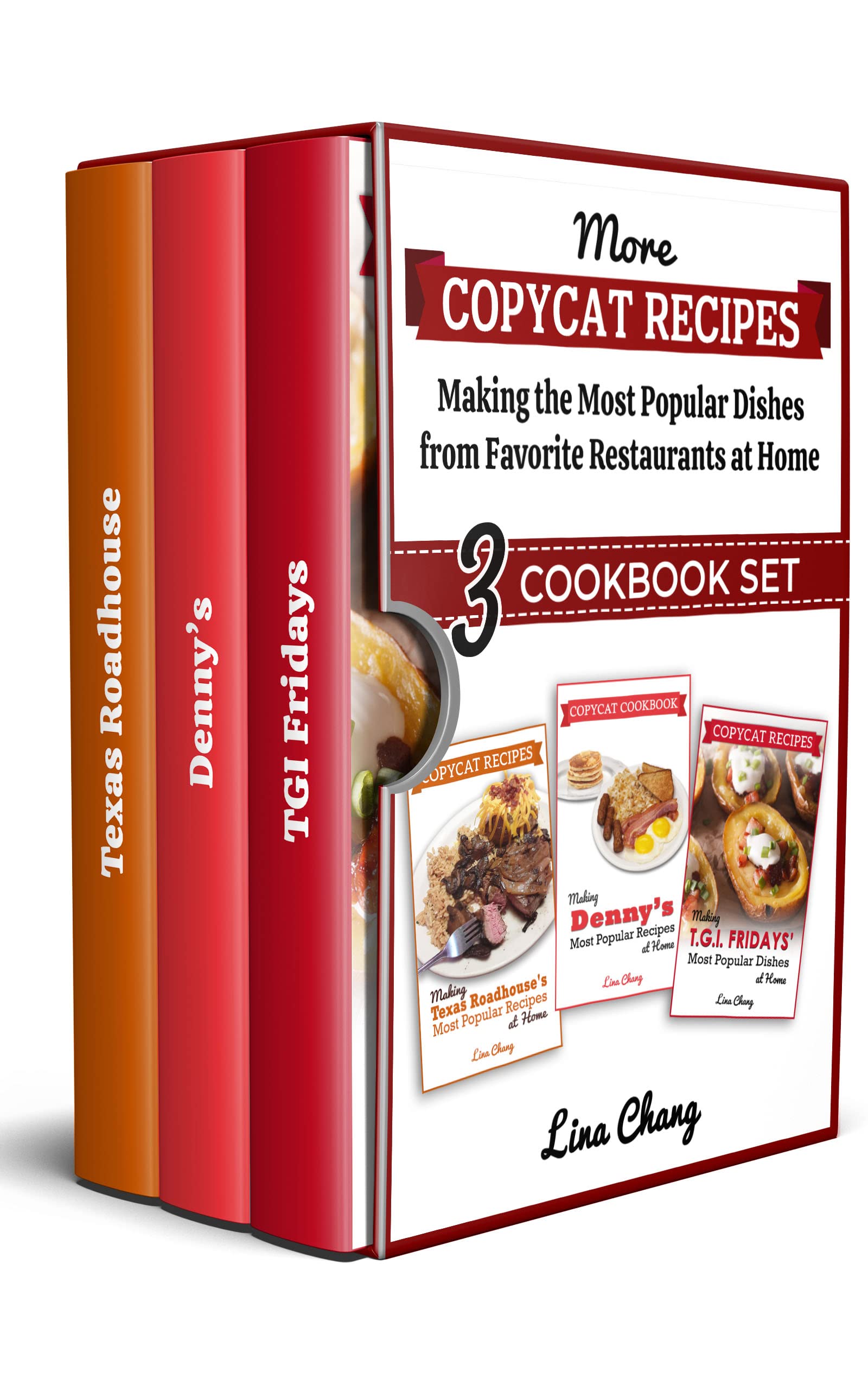 More Copycat Recipes - 3 Cookbook Set: Texas RoadHouse - Denny's - TGI Fridays: Making The Most Popular Dishes from Favorite Restaurants at Home