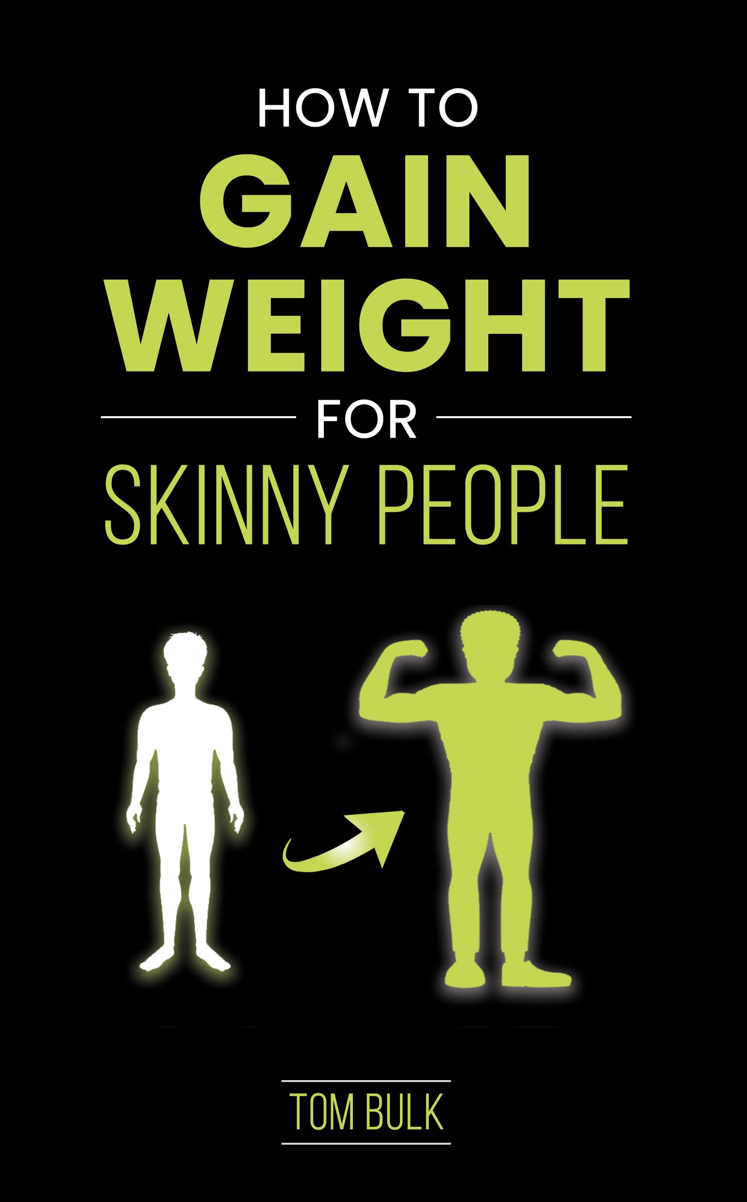 How To Gain Weight For Skinny People The Ultimate Guide for Men and