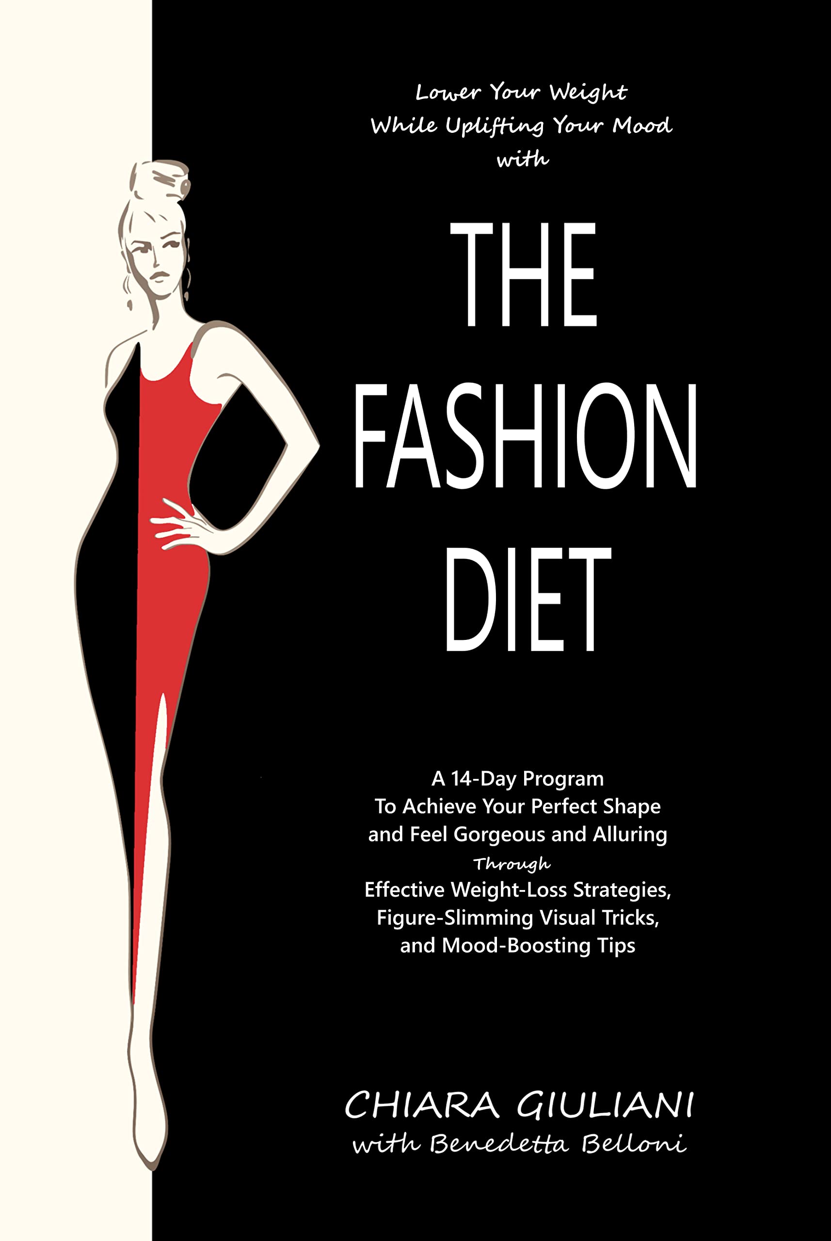 The Fashion Diet: A 14-Day Program To Achieve Your Perfect Shape and Feel Gorgeous and Alluring Through Effective Weight-Loss Strategies, Figure-Slimming ... Tips