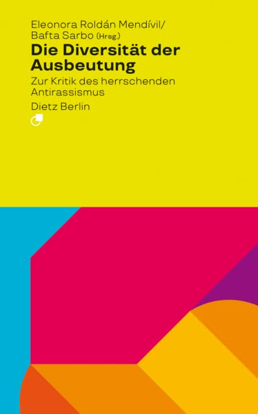 Die Diversität der Ausbeutung. Zur Kritik des herrschenden Antirassismus