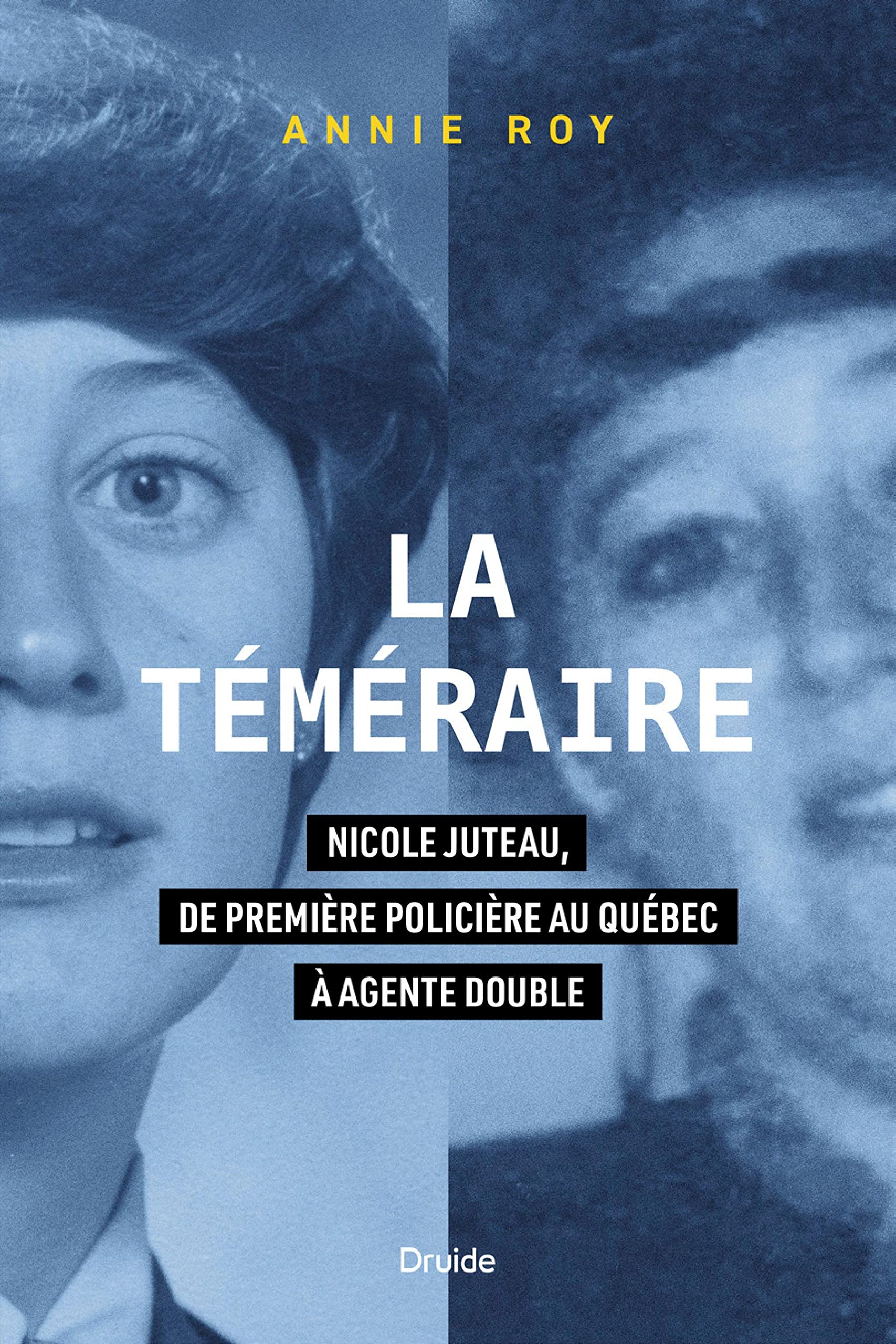 La téméraire: Nicole Juteau, de première policière au Québec à agente double