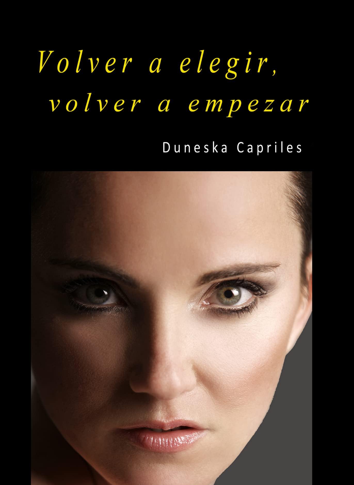 Volver a elegir, volver a empezar by Duneska Capriles | Goodreads