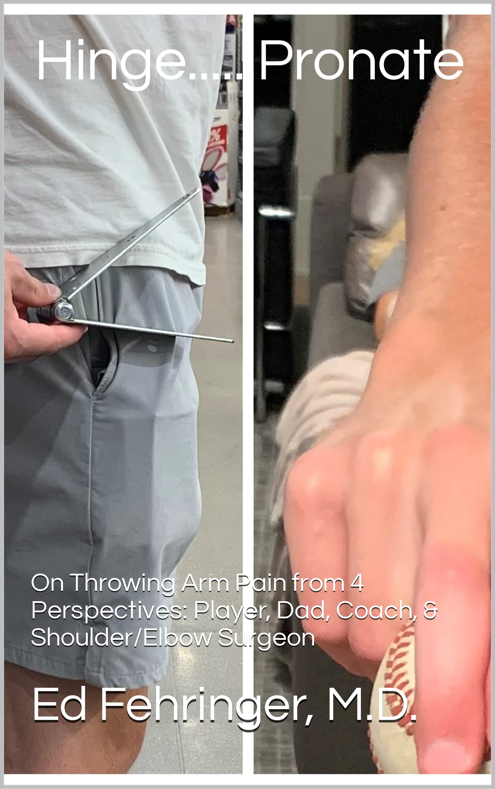 Hinge...Pronate On Throwing Arm Pain from 4 Perspectives Player, Dad