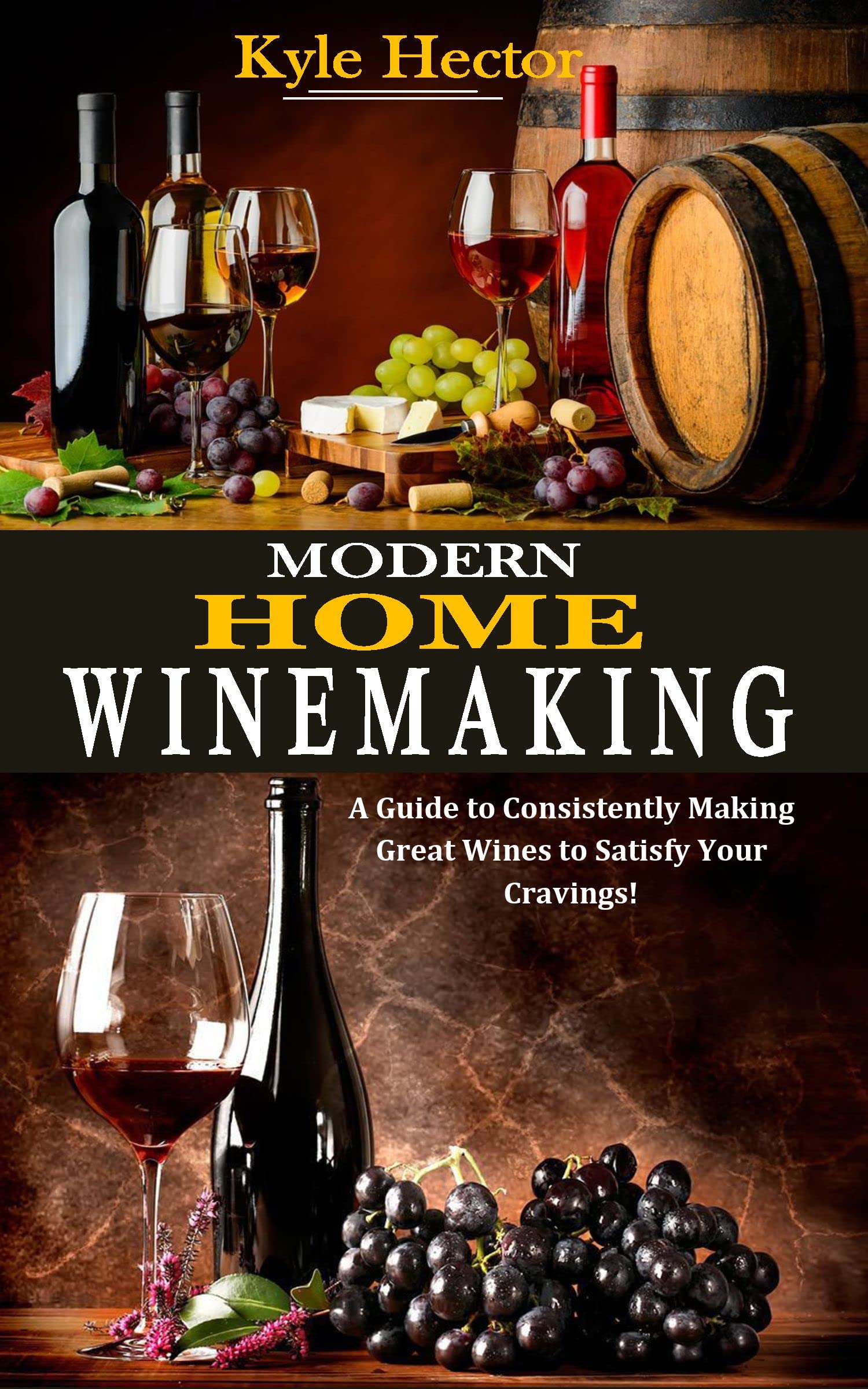 MODERN HOME WINEMAKING A Guide to Consistently Making Great Wines to