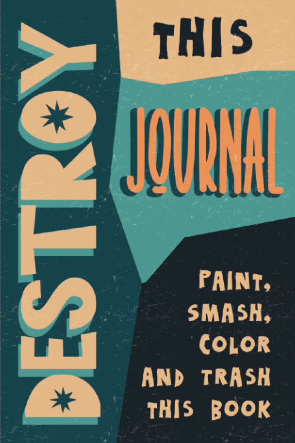 Destroy this Journal: Paint, Smash, Color and Trash this Book by Dan ...